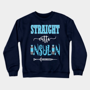 Straight outta Insulin - Diabadass diabetes diabetic awareness T1D type 1 Crewneck Sweatshirt